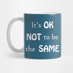 It's OK not to be the same Mug